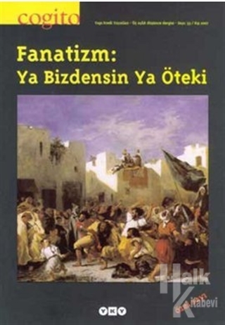 Cogito Sayı: 53  Fanatizm: Ya Bizdensin Ya Öteki  Özel Sayı