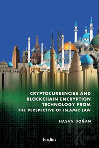 Cryptocurrencies and Blockchain Encryption Technology From The Perspective Of Islamic Law (Ciltli)