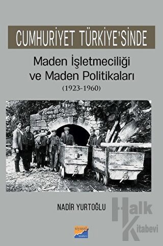 Cumhuriyet Türkiye'sinde Maden İşleteciliği ve Maden Politikaları (1923 - 1960)