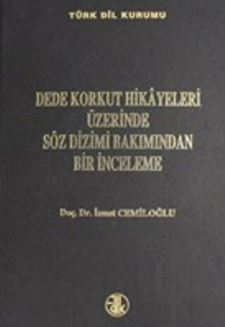 Dede Korkut Hikayeleri Üzerinde Söz Dizimi Bakımından Bir İnceleme (Ciltli)