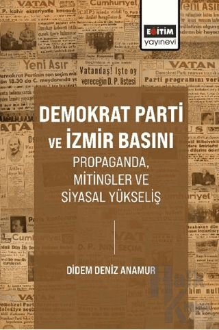 Demokrat Parti ve İzmir Basını Propaganda, Mitingler ve Siyasal Yükseliş