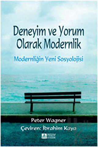 Deneyim ve Yorum Olarak Modernlik - Modernliğin   Yeni Sosyolojisi