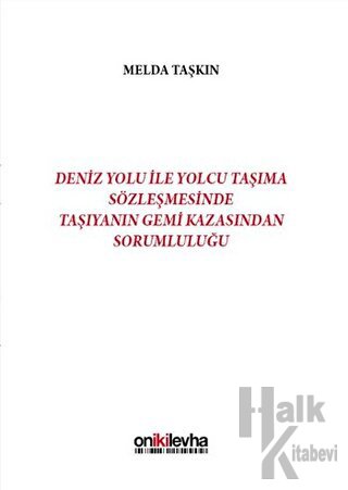 Deniz Yolu ile Yolcu Taşıma Sözleşmesinde Taşıyanın Gemi Kazasından Sorumluluğu (Ciltli)