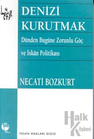 Denizi Kurutmak Dünden Bugüne Zorunlu Göç ve İskan Politikası