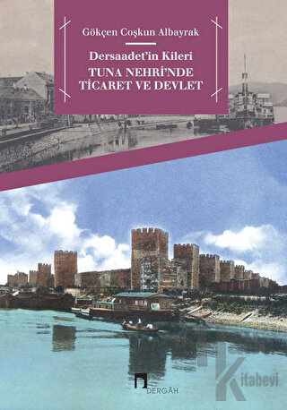 Dersaadet’in Kileri Tuna Nehri'nde Ticaret ve Devlet