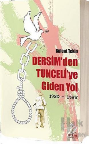 Dersim'den Tunceli'ye Giden Yol 1930-1938