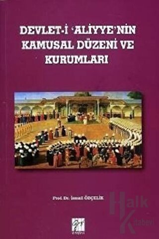 Devlet-i Aliyye'nin Kamusal Düzeni ve Kurumları - Halkkitabevi