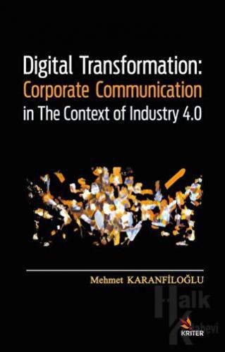 Digital Transformation: Corporate Communication in The Context of Industry 4.0