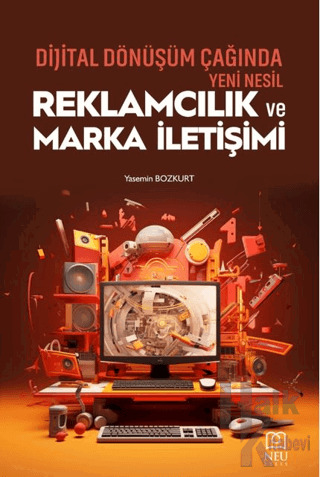 Dijital Dönüşüm Çağında Yeni Nesil Reklamcılık ve Marka İletişimi