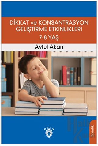 Dikkat ve Konsantrasyon Geliştirme Etkinlikleri 7-8 Yaş - Halkkitabevi