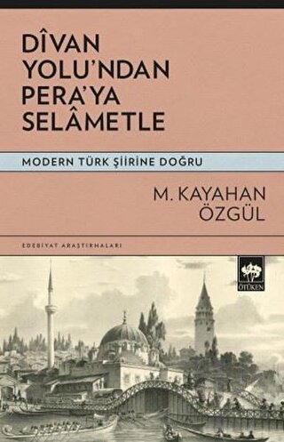 Divan Yolu'ndan Pera'ya Selametle - Modern Türk Şiirine Doğru