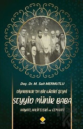 Diyarbakır’da Bir Kadiri Şeyhi Seyyid Münir Baba Hayatı, Halifeleri ve Cemaati