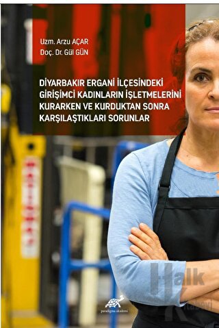 Diyarbakır Ergani İlçesindeki Girişimci Kadınların İşletmelerini Kurarken ve Kurduktan Sonra Karşılaştıkları Sorunlar