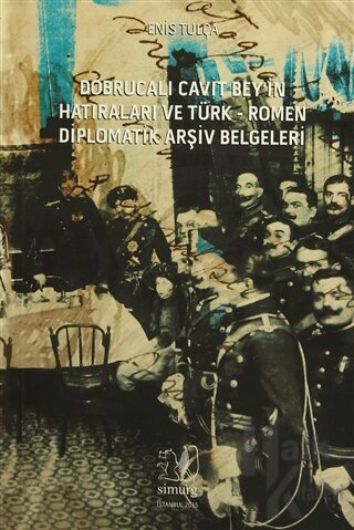 Dobrucalı Cavit Bey'in Hatıraları ve Türk - Romen Diplomatik Arşiv Bel