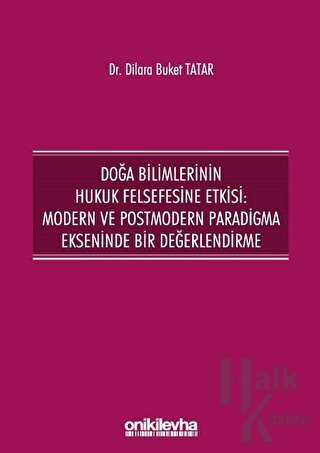 Doğa Bilimlerinin Hukuk Felsefesine Etkisi: Modern ve Postmodern Paradigma Ekseninde Bir Değerlendirme