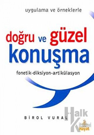 Doğru ve Güzel Konuşma (Uygulama ve Örneklerle) Fonetik-Diksiyon-Artikülasyon