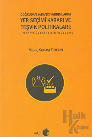 Doğrudan Yabancı Yatırımlarda Yer Seçimi Kararı ve Teşvik Politikaları