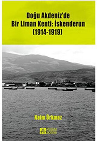 Doğu Akdeniz'de Bir Liman Kenti: İskenderun (1914-1919) - Halkkitabevi