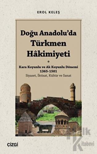 Doğu Anadolu'da Türkmen Hâkimiyeti - Kara Koyunlu ve Ak Koyunlu Dönemi 1365-1501 (Siyaset, İktisat, Kültür ve Sanat)