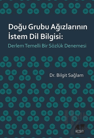 Doğu Grubu Ağızlarının İstem Dil Bilgisi: Derlem Temelli Bir Sözlük De