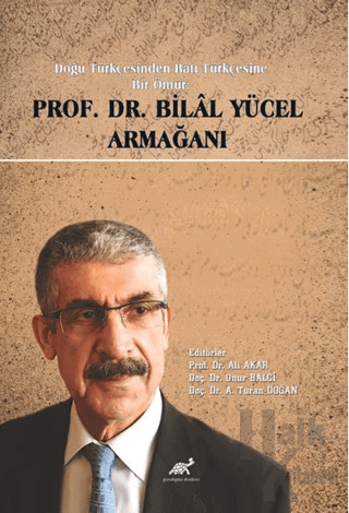 Doğu Türkçesinden Batı Türkçesine Bir Ömür Prof. Dr. Bilal Yücel Armağ