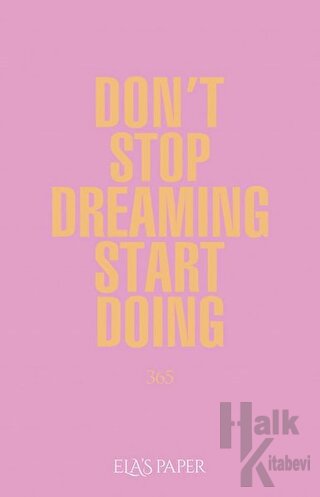 Don't Stop Dreaming Start Doing (Ciltli)