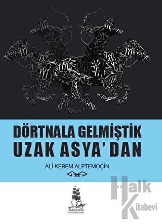 Dörtnala Gelmiştik Uzak Asya‘dan (Ciltli)