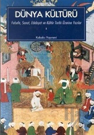 Dünya Kültürü Felsefe, Sanat, Edebiyat ve Kültür Tarihi Üzerine Yazılar 1. Kitap