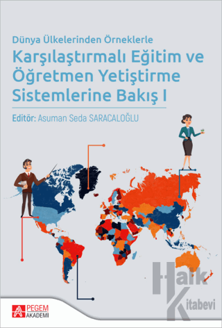 Dünya Ülkelerinden Örneklerle Karşılaştırmalı Eğitim ve Öğretmen Yetiştirme Sistemlerine Bakış I