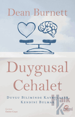 Duygusal Cehalet: Duygu Biliminde Kaybolarak Kendini Bulmak - Halkkita