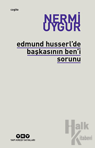 Edmund Husserl’de Başkasının Ben’i Sorunu Transzendental Fenomenoloji ile Transzendental Felsefenin Özüne Giriş
