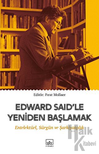Edward Said’le Yeniden Başlamak: Entelektüel, Sürgün ve Şarkiyatçılık