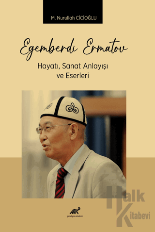 Egemberdi Ermatov Hayatı, Sanat Anlayısı ve Eserlerı