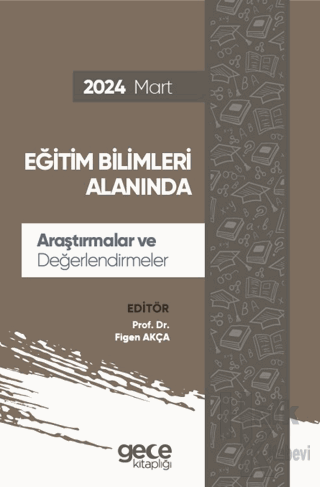 Eğitim Bilimleri Alanında Araştırmalar ve Değerlendirmeler - Mart 2024