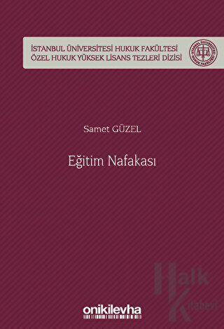 Eğitim Nafakası İstanbul Üniversitesi Hukuk Fakültesi Özel Hukuk Yüksek Lisans Tezleri Dizisi No: 73 (Ciltli)