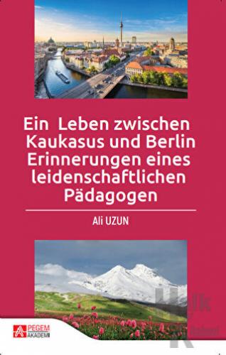 Ein Leben Zwischen Kaukasus Und Berlin Erinnerungen Eines leidenschaftlichen Padagogen