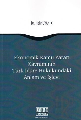 Ekonomik Kamu Yararı Kavramının Türk İdare Hukukundaki Anlam ve İşlevi