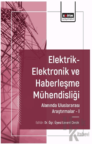 Elektrik-Elektronik ve Haberleşme Mühendisliği Alanında Uluslararası Araştırmalar I