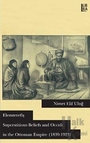 Elemterefiş Superstitious Beliefs and Occult in the Ottoman Empire (1839-1923)