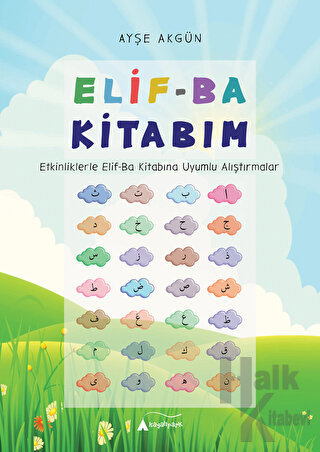 Elif-Ba Kitabım - Etkinliklerle Elif-Ba Kitabına Uyumlu Alıştırmalar