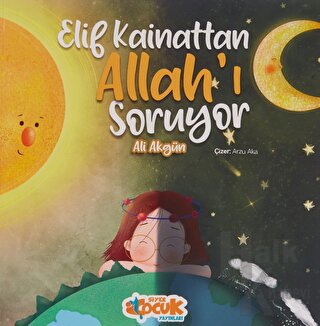 Elif Kainattan Allah’ı Soruyor