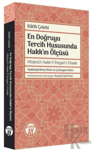 En Doğruyu Tercih Hususunda Hakk'ın Ölçüsü - Mizanü'l-Hakk fi İhtiyari'l-Ehakk