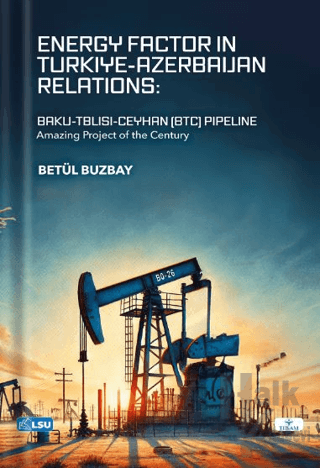 Energy Factor in Türki̇ye-Azerbaijan Relations: Baku-Tbilisi-Ceyhan (B