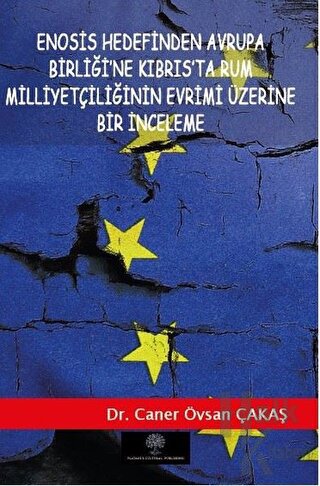 Enosis Hedefinden Avrupa Birliği’ne Kıbrıs’ta Rum Milliyetçiliğinin Evrimi Üzerine Bir İnceleme