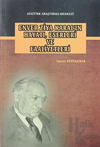 Enver Ziya Karal'ın Hayatı, Eserleri ve Faaliyetleri