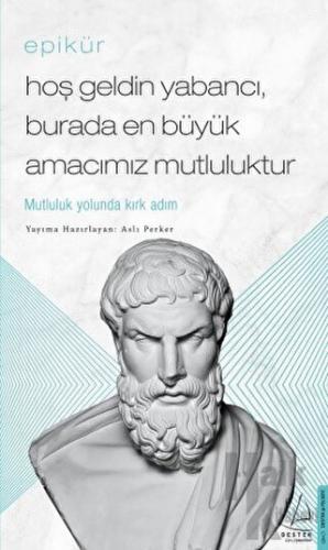 Epikür - Hoş Geldin Yabancı, Burada En Büyük Amacımız Mutluluktur