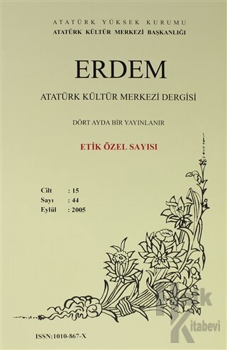 Erdem Atatürk Kültür Merkezi Dergisi Sayı: 44 Eylül 2005 (Cilt 14 ) Etik Özel Sayısı