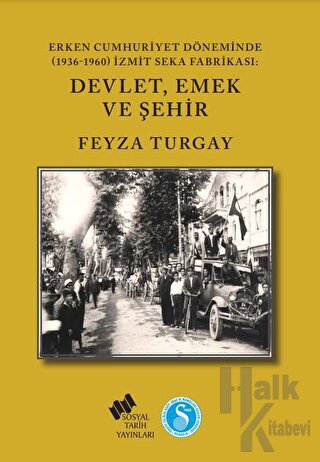 Erken Cumhuriyet Döneminde (1936-1960) İzmit SEKA Fabrikası: Devlet,Emek ve Şehir