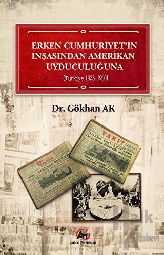 Erken Cumhuriyet'in İnşasından Amerikan Uyduculuğuna (Türkiye 1923 - 1