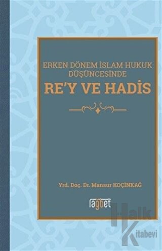 Erken Dönem İslam Hukuk Düşüncesinde Re'y ve Hadis